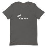 Bitch I'm Me T-Shirt (W)