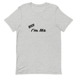 Bitch I'm Me T-Shirt (B)