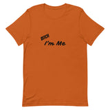 Bitch I'm Me T-Shirt (B)