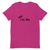 Bitch I'm Me T-Shirt (B)