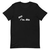 Bitch I'm Me T-Shirt (W)