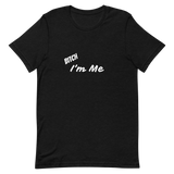 Bitch I'm Me T-Shirt (W)