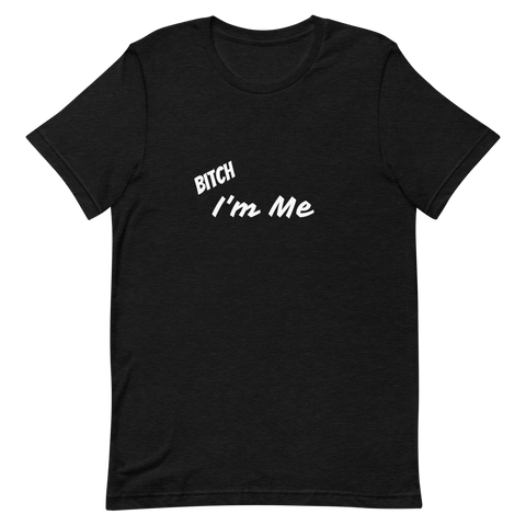 Bitch I'm Me T-Shirt (W)