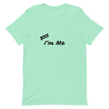 Bitch I'm Me T-Shirt (B)