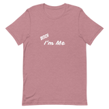 Bitch I'm Me T-Shirt (W)