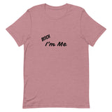 Bitch I'm Me T-Shirt (B)