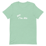 Bitch I'm Me T-Shirt (W)