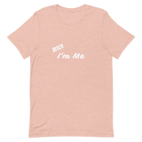 Bitch I'm Me T-Shirt (W)