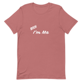 Bitch I'm Me T-Shirt (W)