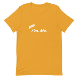 Bitch I'm Me T-Shirt (W)