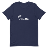 Bitch I'm Me T-Shirt (W)