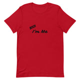 Bitch I'm Me T-Shirt (B)