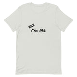 Bitch I'm Me T-Shirt (B)