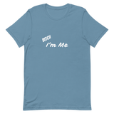 Bitch I'm Me T-Shirt (W)