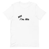 Bitch I'm Me T-Shirt (B)